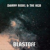 DANNY REBEL & THE KGB - BLASTOFF