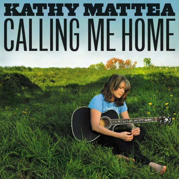 MATTEA, KATHY - CALLING ME HOME