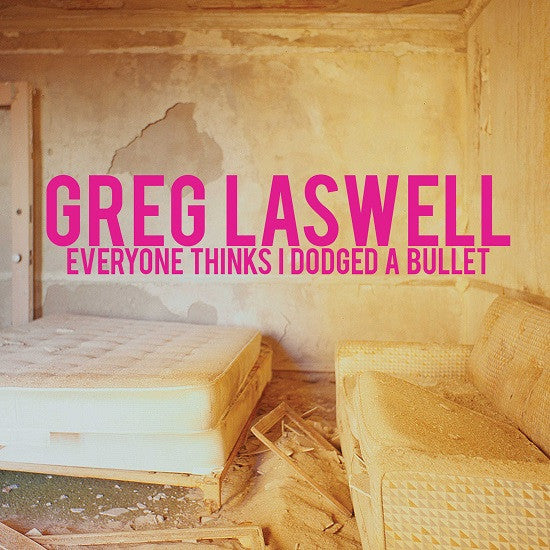 LASWELL, GREG - EVERYONE THINKS I DODGED A BULLET