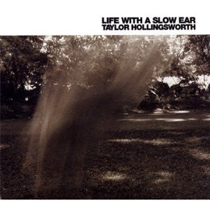 HOLLINGSWORTH, TAYLOR - LIFE WITH A SLOW EAR