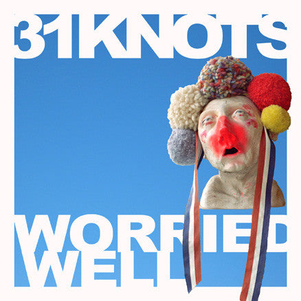 31 KNOTS - WORRIED WELL