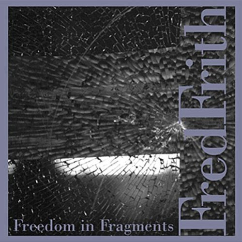 FRITH, FRED - FREEDOM IN FRAGMENTS