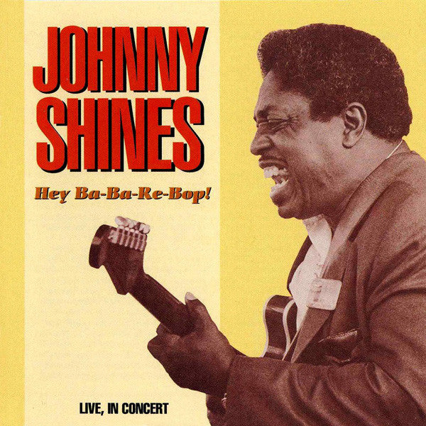 SHINES, JOHNNY - HEY BA-BA-RE-BOP