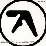 APHEX TWIN - SELECTED AMBIENT WORKS 85-92