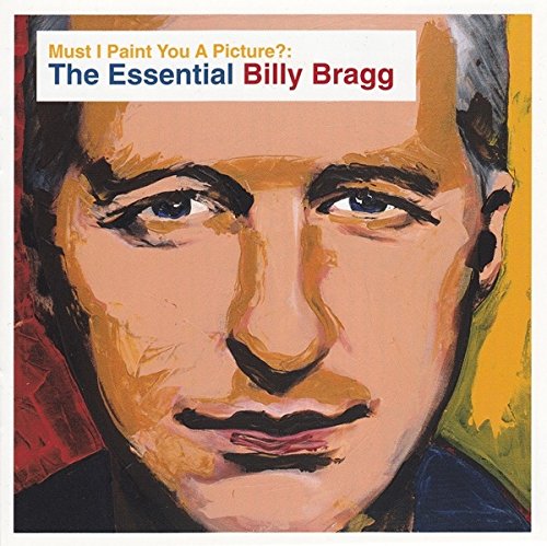 BRAGG, BILLY - MUST I PAINT YOU A PICTURE?