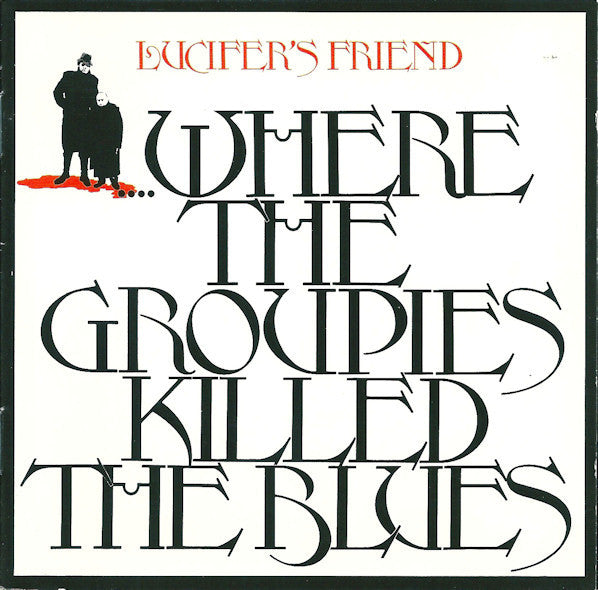 LUCIFER'S FRIEND - WHERE GROUPIES KILLED THE BLUES