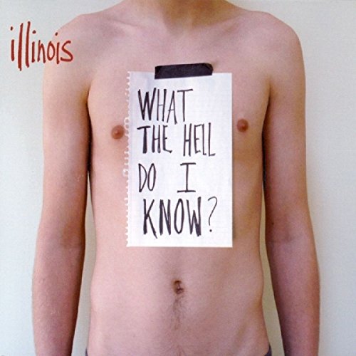 ILLINOIS - WHAT THE HELL DO I KNOW (CD)