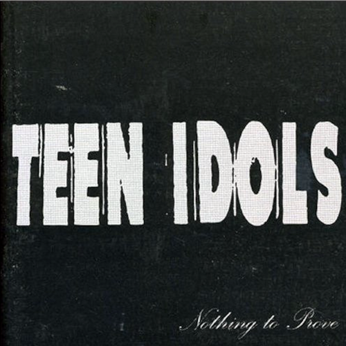 TEEN IDOLS - NOTHING TO PROVE