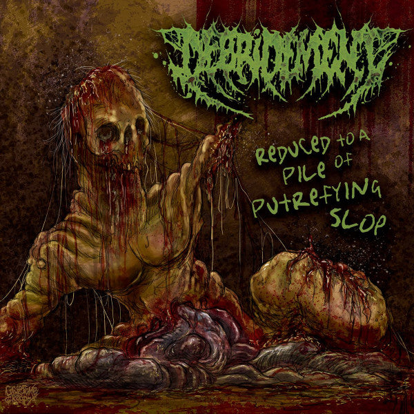 DEBRIDEMENT - REDUCED TO A PILE OF PUTREFYING SLOP (EP