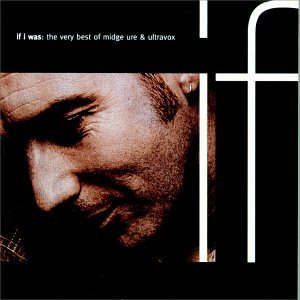 URE, MIDGE & ULTRAVOX - IF I WAS: THE VERY BEST OF MIDGE URE & ULTRAVOX