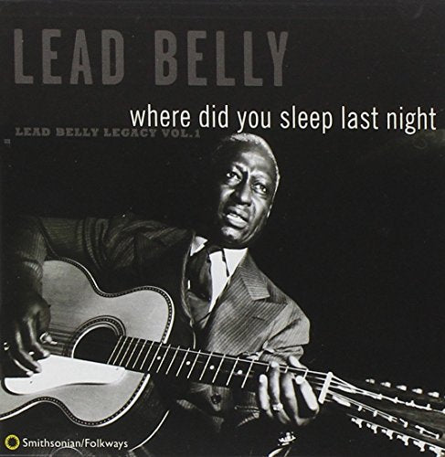 LEADBELLY - WHERE DID YOU SLEEP LAST NIGHT