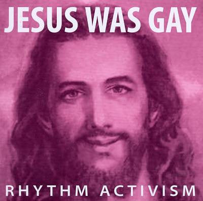 RHYTHM ACTIVISM - JESUS WAS GAY