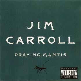 CARROLL, JIM - PRAYING MANTIS