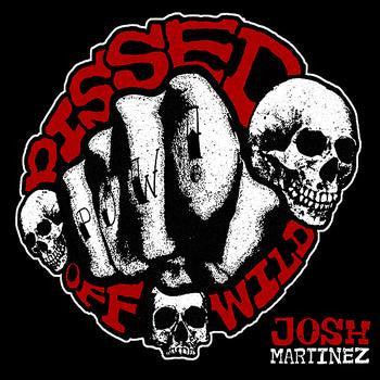 MARTINEZ, JOSH - PISSED OFF WILD