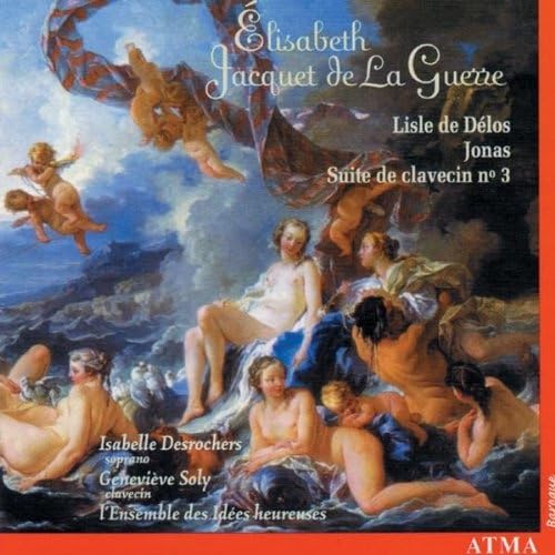 DESROCHERSSOLY/LENSEMBLE DE - JACQUET DE LA GUERRE: LISLE DE DéLOS; JONAS (CD)