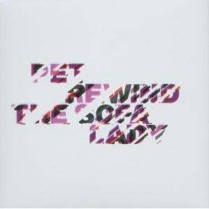 PET - REWIND THE SOFA LADY