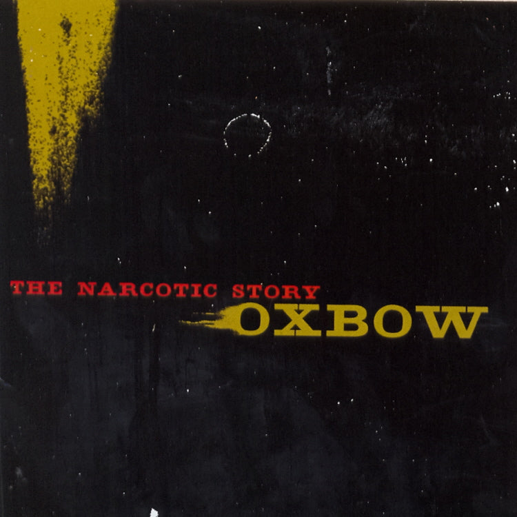 OXBOW - NARCOTIC STORY