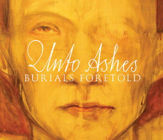 UNTO ASHES - BURIALS FORETOLD
