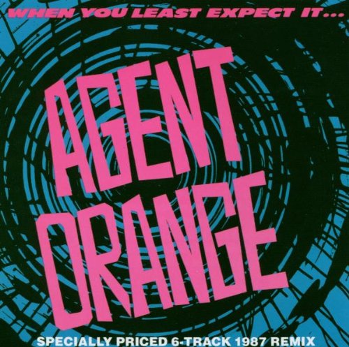 AGENT ORANGE - WHEN YOU LEAST EXPECT IT