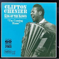 CHENIER, CLIFTON - KING OF THE BAYOUS