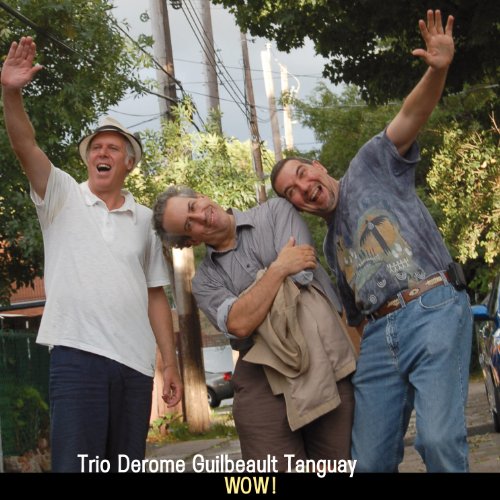 TRIO DEROME GUILBEAULT TANGUAY - WOW!