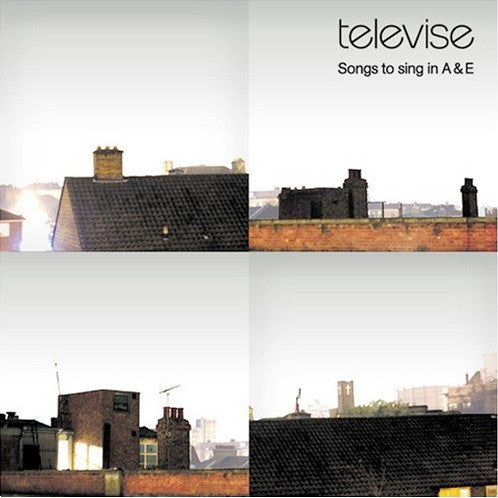 TELEVISE - SONGS TO SING IN A & E