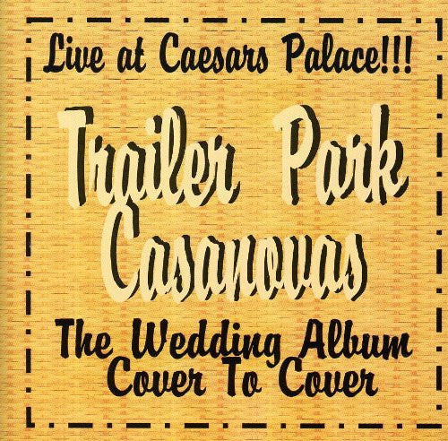 TRAILER PARK CASANOVAS - LIVE AT CAESARS PALACE/WEDDING