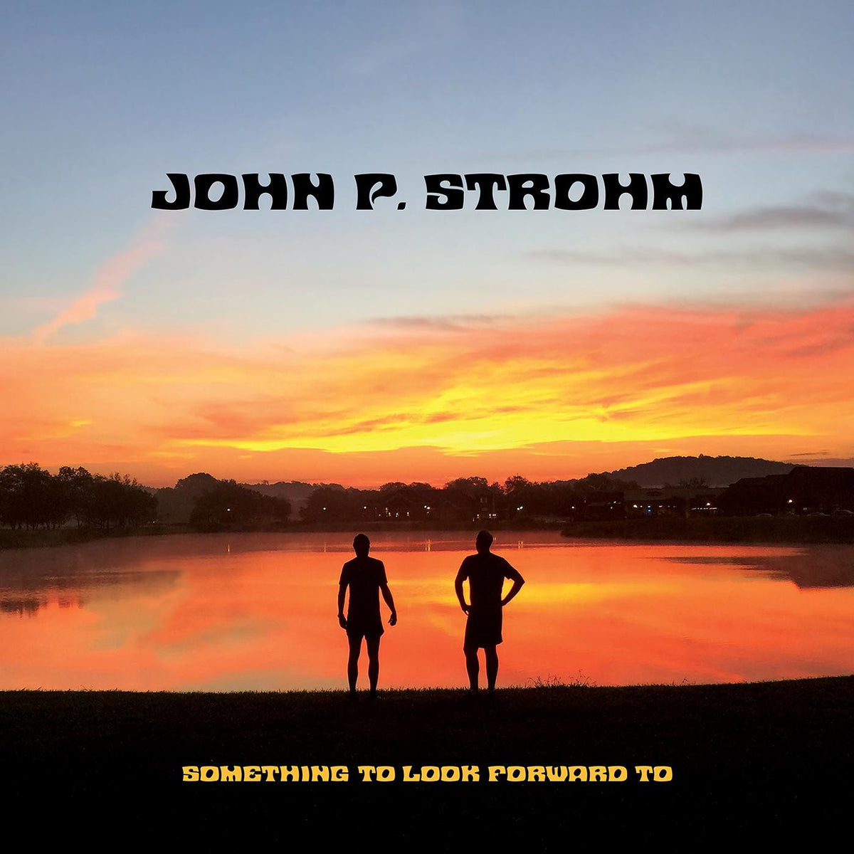STROHM, JOHN P. - SOMETHING TO LOOK FORWARD TO