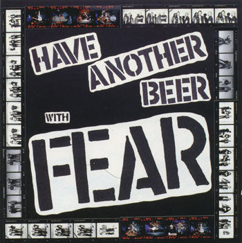 FEAR - HAVE ANOTHER BEER..