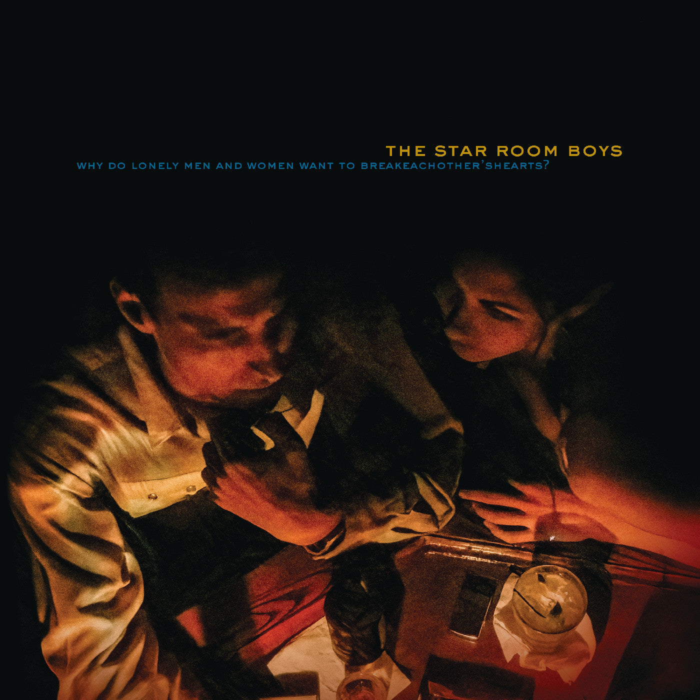 STAR ROOM BOYS, THE - WHY DO LONELY MEN AND WOMEN WANT TO BREAK EACH OTHER'S HEARTS?