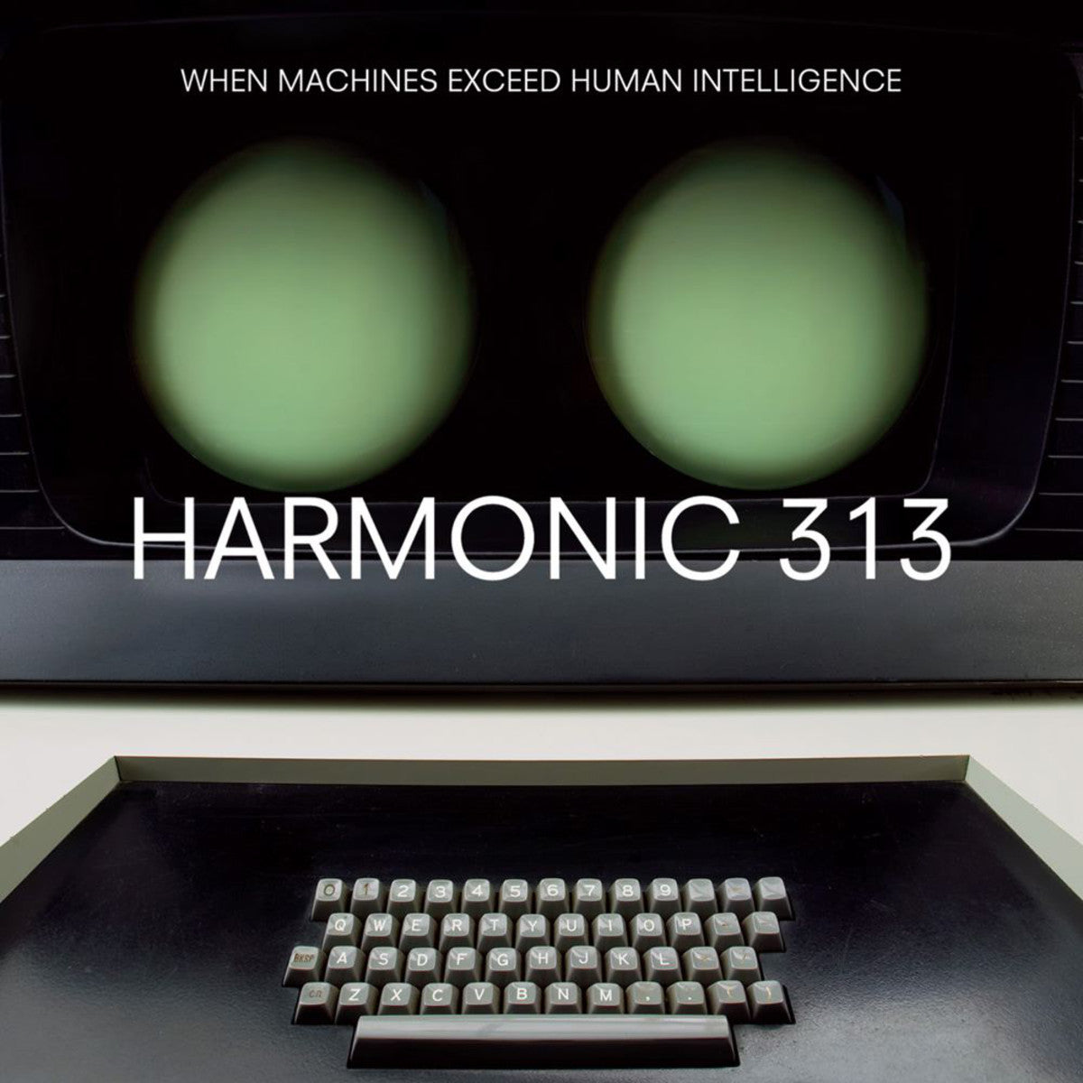 HARMONIC 313 - WHEN MACHINES EXCEED HUMAN...