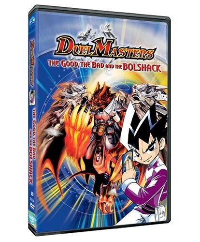 DUEL MASTERS: THE GOOD, THE BAD AND THE BOLSHACK