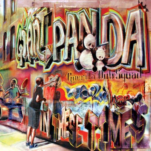 GIANT PANDA GUERILLA DUB SQUAD - IN THESE TIMES