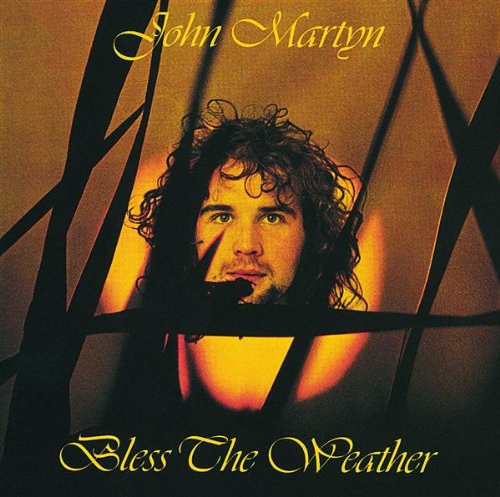 MARTYN, JOHN - BLESS THE WEATHER