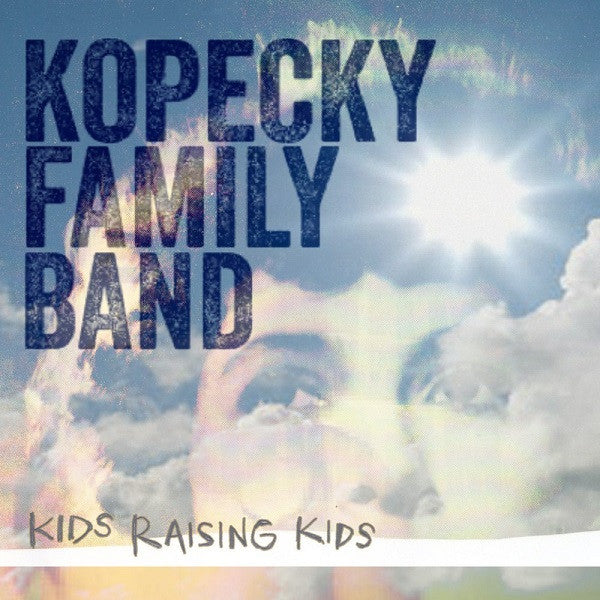KOPECKY FAMILY BAND - KIDS RAISING KIDS