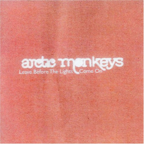 ARCTIC MONKEYS - LEAVE BEFORE THE LIGHTS COME ON