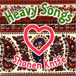 SHONEN KNIFE - HEAVY SONGS