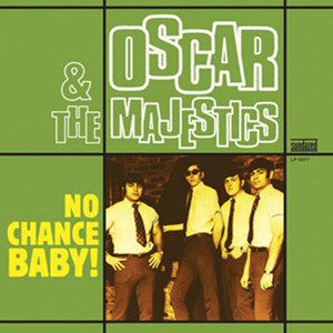 OSCAR & THE MAJESTICS - NO CHANCE BABY!