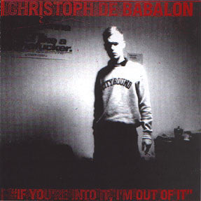 DE BABALON, CHRISTOPH - IF YOURE INTO IT I M OUT OF IT