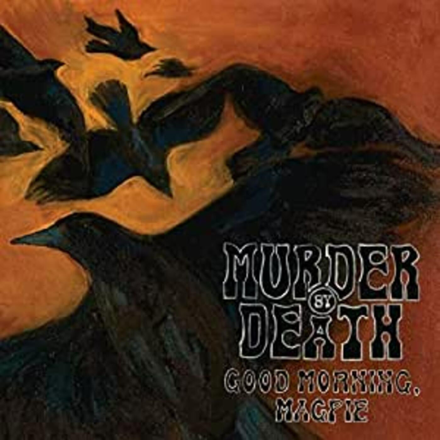 MURDER BY DEATH - GOOD MORNING MAGPIE