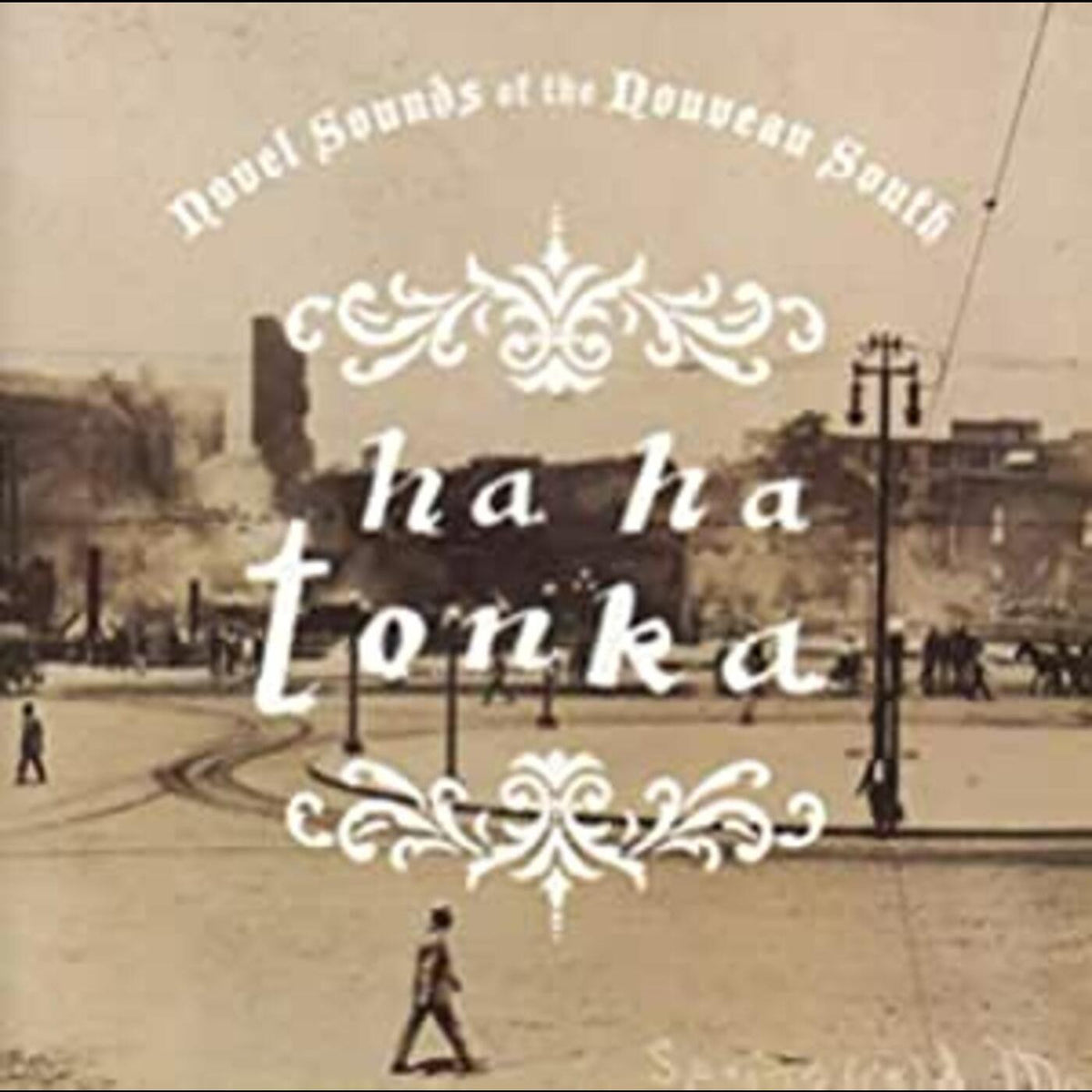 HA HA TONKA - NOVEL SOUNDS OF THE NOUVEAU SOUTH