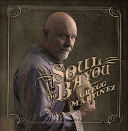 MARTINEZ, GREGG - SOUL OF THE BAYOU