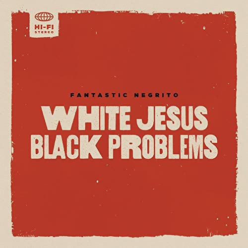 FANTASTIC NEGRITO - WHITE JESUS BLACK PROBLEMS (INDIE EXCLUSIVE) (VINYL)