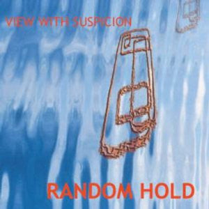 RANDOM HOLD - VIEW WITH SUSPICION
