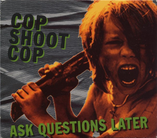 COP SHOOT COP - ASK QUESTIONS LATER