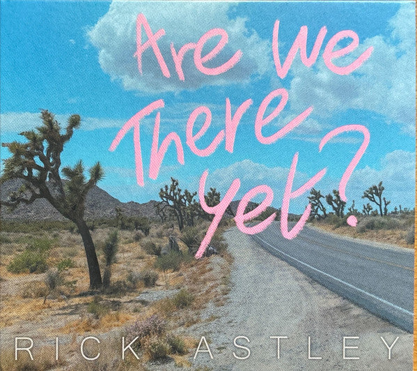 ASTLEY, RICK - ARE WE THERE YET?