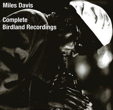 DAVIS, MILES - COMPLETE BIRDLAND RECORDINGS