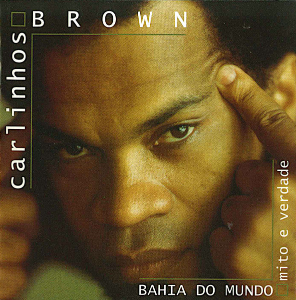 BROWN, CARLINHOS - BAHIA DO MUNDO: MITO E VERDADE