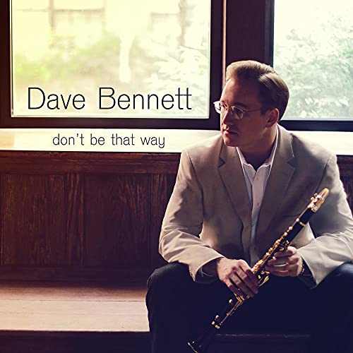 BENNETT, DAVE - DON'T BE THAT WAY (CD)