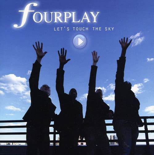 FOURPLAY - LET'S TOUCH THE SKY